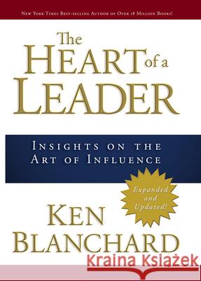 The Heart of a Leader: Insights on the Art of Influence Ken Blanchard 9780781445436 David C. Cook Distribution - książka