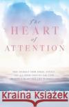 The HEART of ATTENTION: Free Yourself from Stress, Anxiety, and All Inner Conflict For Good, Creating A Heart-Felt Life of Perfection Darla Luz 9781734891300 Etelvina Montes