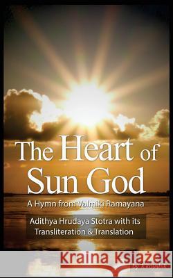 The Heart Of Sun God - A Hymn from Valmiki Ramayana: Adithya Hrudaya Stotra - Its Transliteration and Translation V, Narayanan 9781530433612 Createspace Independent Publishing Platform - książka