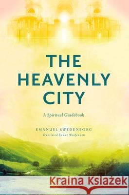 The Heavenly City: A Spiritual Guidebook Emanuel Swedenborg Lee Woofenden 9780877851448 Swedenborg Foundation - książka