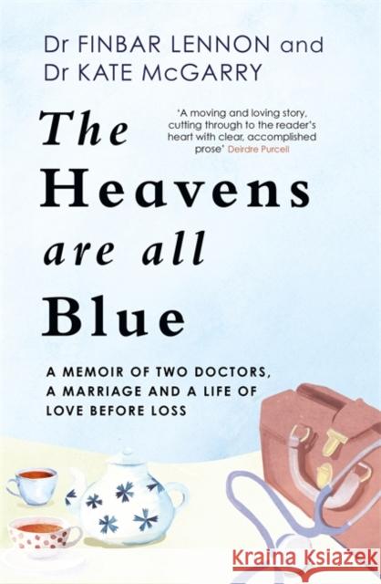 The Heavens Are All Blue: A memoir of two doctors, a marriage and a life of love before loss Dr Kathleen McGarry 9781529362381 Hachette Books Ireland - książka
