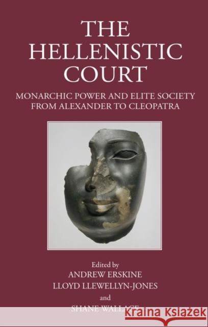The Hellenistic Court: Monarchic Power and Elite Society from Alexander to Cleopatra Andrew Erskine Lloyd Llewellyn-Jones Shane Wallace 9781910589625 Classical Press of Wales - książka