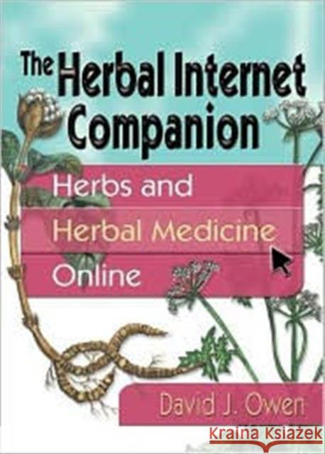 The Herbal Internet Companion: Herbs and Herbal Medicine Online Owen, David J. 9780789010520 Haworth Press - książka