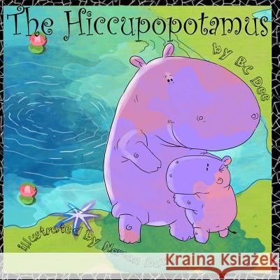 The Hiccupopotamus: a rhyming picture book with authentic African animals Dave, Naman 9780692464243 Hairy Dog Books - książka