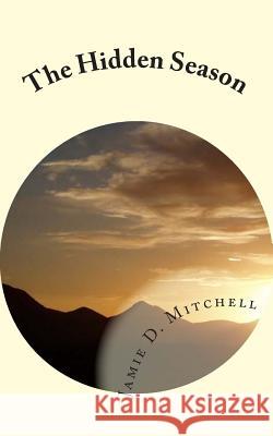 The Hidden Season Jamie D. Mitchell 9780989685603 Jamie Mitchell - książka