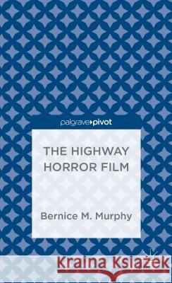 The Highway Horror Film Bernice M., Dr Murphy 9781137391193 Palgrave Pivot - książka