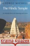 The Hindu Temple: An Introduction to Its Meaning and Forms Michell, George 9780226532301 University of Chicago Press
