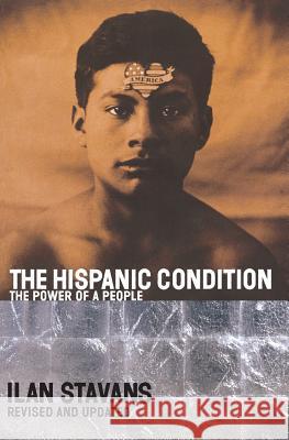 The Hispanic Condition: The Power of a People Stavans, Ilan 9780060935863 Rayo - książka