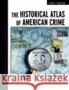 The Historical Atlas of American Crime Fred Rosen 9780816048410 Facts on File