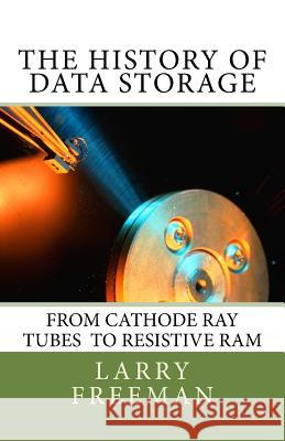 The History of Data Storage: The History of Data Storage Larry Freeman 9781542951609 Createspace Independent Publishing Platform - książka