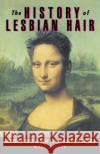 The History of Lesbian Hair: And Other Tales of Bent Life in a Straight World Mary Dugger 9780385480376 Main Street Books