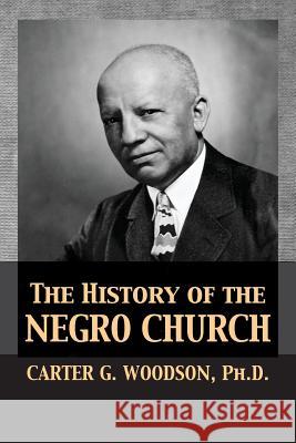 The History of the Negro Church Carter Godwin Woodson 9781680921922 12th Media Services - książka