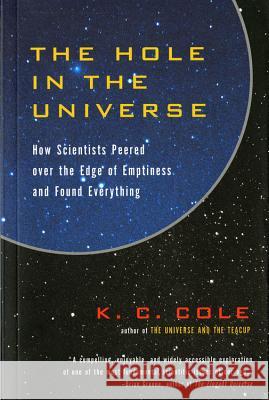 The Hole in the Universe: How Scientists Peered Over the Edge of Emptiness and Found Everything K. C. Cole 9780156013178 Harvest Books - książka