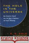 The Hole in the Universe: How Scientists Peered Over the Edge of Emptiness and Found Everything K. C. Cole 9780156013178 Harvest Books