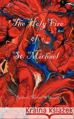 The Holy Fire of St. Michael Richard Michael Willoughby 9780976889304 Triad Press - książka