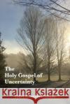 The Holy Gospel of Uncertainty Pedro A Sandín-Fremaint 9781387280438 Lulu.com