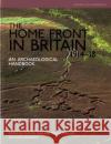 The Home Front in Britain 1914-1918: An Archaeological Handbook  9781909990012 