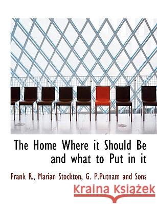 The Home Where It Should Be and What to Put in It Frank R 9781140418580  - książka