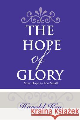 The Hope of Glory: Your Hope Is Too Small Key, Harold 9780595470280 iUniverse - książka