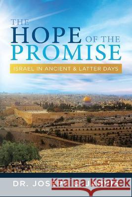 The Hope of the Promise: Israel in Ancient & Latter Days Joseph Q. Jarvis 9781949165289 Scrivener Books - książka