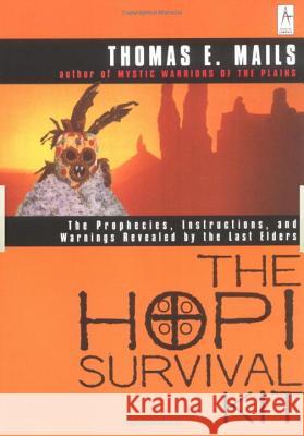 The Hopi Survival Kit: The Prophecies, Instructions and Warnings Revealed by the Last Elders Thomas E. Mails 9780140195453 Penguin Books - książka