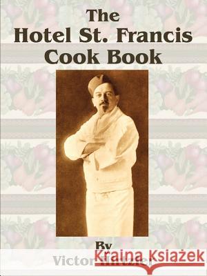 The Hotel St. Francis Cook Book Victor Hirtzler 9781589633025 Creative Cookbooks - książka