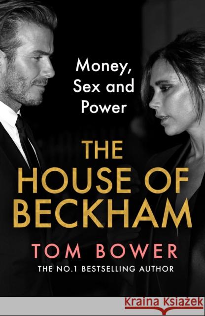 The House of Beckham: Money, Sex and Power Tom Bower 9780008638887 HarperCollins Publishers - książka