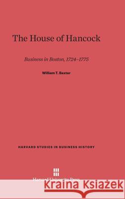 The House of Hancock William T. Baxter 9780674730717 Walter de Gruyter - książka