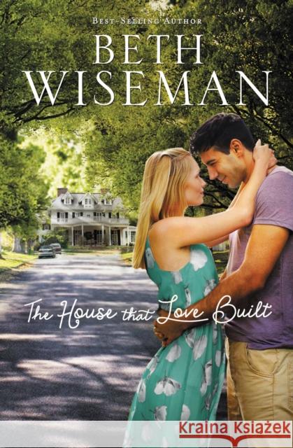 The House That Love Built Beth Wiseman 9781595548894 Thomas Nelson Publishers - książka