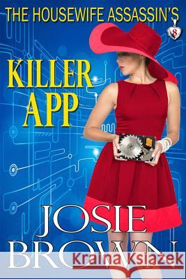 The Housewife Assassin's Killer App: Book 8 - The Housewife Assassin Mystery Series Josie Brown 9781942052326 Signal Press - książka