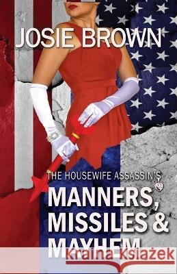 The Housewife Assassin\'s Manners, Missiles, and Mayhem: Book 22 - The Housewife Assassin Mystery Series Josie Brown 9781970093254 Signal Press - książka