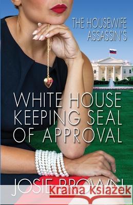The Housewife Assassin's White House Keeping Seal of Approval Josie Brown 9781970093117 Signal Press - książka