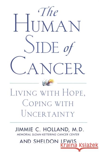 The Human Side of Cancer: Living with Hope, Coping with Uncertainty Jimmie C. Holland Sheldon Lewis Sheldon Lewis 9780060930424 HarperCollins Publishers - książka
