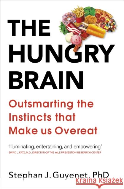 The Hungry Brain: Outsmarting the Instincts That Make Us Overeat Guyenet, Dr. Stephan 9781785041280 Ebury Publishing - książka