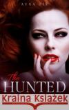The Hunted: Being the pets of wealthy, seductive, and successful Vampires has its benefit. Until their centuries-old enemies begin Ayna Dix 9781922334398 Ayna Dix