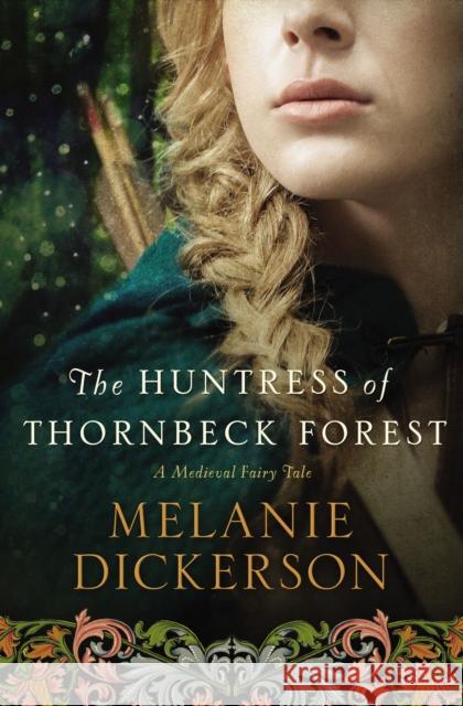 The Huntress of Thornbeck Forest Melanie Dickerson 9780718026240 Thomas Nelson - książka