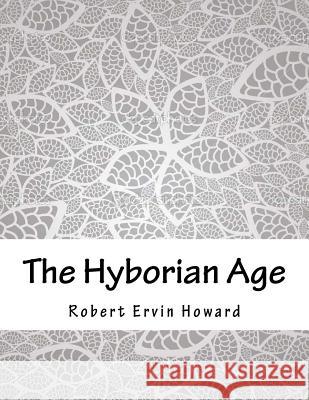 The Hyborian Age Robert Ervin Howard 9781984048455 Createspace Independent Publishing Platform - książka