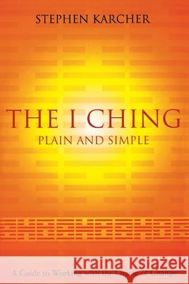 The I Ching Plain and Simple: A Guide to Working with the Oracle of Change Stephen Karcher 9780007332588 HarperCollins Publishers - książka