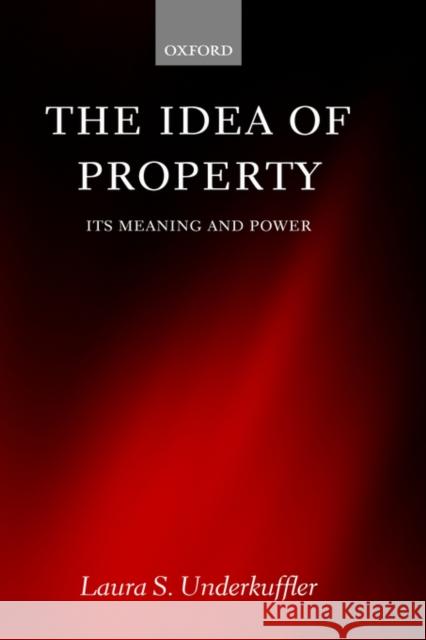 The Idea of Property: Its Meaning and Power Underkuffler, Laura S. 9780199254187 Oxford University Press, USA - książka