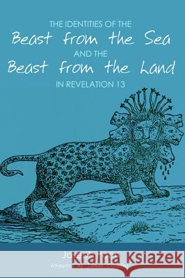 The Identities of the Beast from the Sea and the Beast from the Land in Revelation 13 Joseph Poon James Crossley (Original Movement UK)  9781625644459 Pickwick Publications - książka