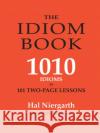 The Idiom Book: 1010 Idioms in 101 Two-Page Lessons Elizabeth Niergarth Hal Niergarth 9780866472593 Pro Lingua Learning