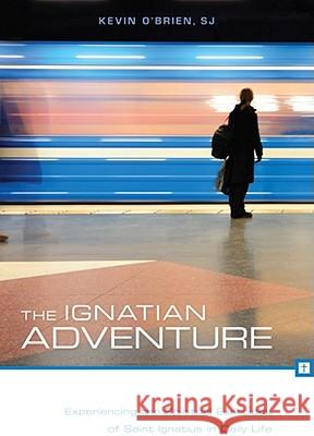 The Ignatian Adventure: Experiencing the Spiritual Exercises of Saint Ignatius in Daily Life Kevin O'Brien 9780829435771 Loyola Press - książka