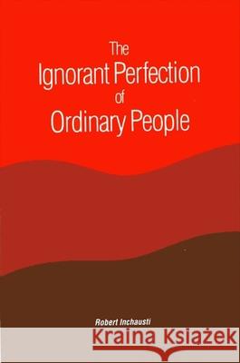 The Ignorant Perfection of Ordinary People Inchausti, Robert 9780791406786 State University of New York Press - książka