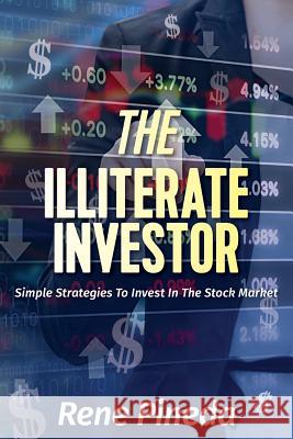The Illiterate Investor: Simple Strategies to Invest in the Stock Market Rene Pineda 9781773023755 Rene Pineda - książka