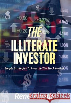 The Illiterate Investor: Simple Strategies to Invest in the Stock Market Rene Pineda 9781773023779 Rene Pineda - książka