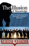 The Illusion of Knowledge: Why So Many Educated Americans Embrace Marxism Rick Elkin 9781630502119 Liberty Hill Publishing