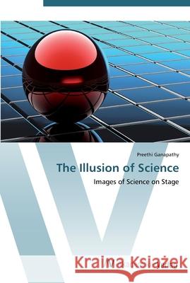 The Illusion of Science Ganapathy, Preethi 9783639453805 AV Akademikerverlag - książka