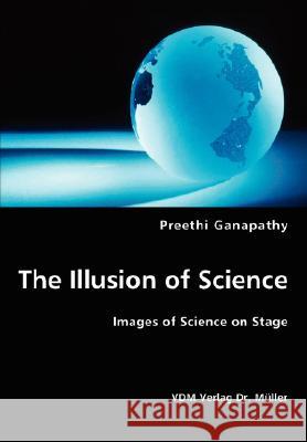 The Illusion of Science Preethi Ganapathy 9783836438155 VDM Verlag - książka