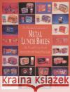 The Illustrated Encyclopedia of Metal Lunch Boxes Allen Woodall 9780764308949 Schiffer Publishing