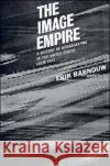 The Image Empire: A History of Broadcasting in the United States, Volume III--From 1953 Barnouw, Erik 9780195012590 Oxford University Press, USA
